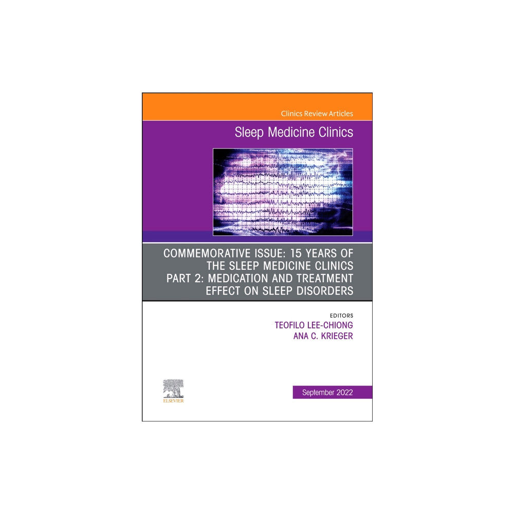 Elsevier - Health Sciences Division Commemorative Issue: 15 years of the Sleep Medicine Clinics Part 2: Medication and treatment effect on sleep disorders,...