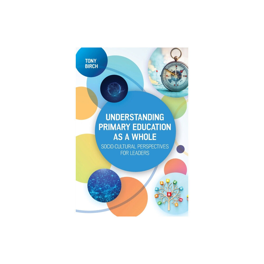 Open University Press Understanding Primary Education as a Whole: Socio-Cultural Perspectives for Leaders (häftad, eng)