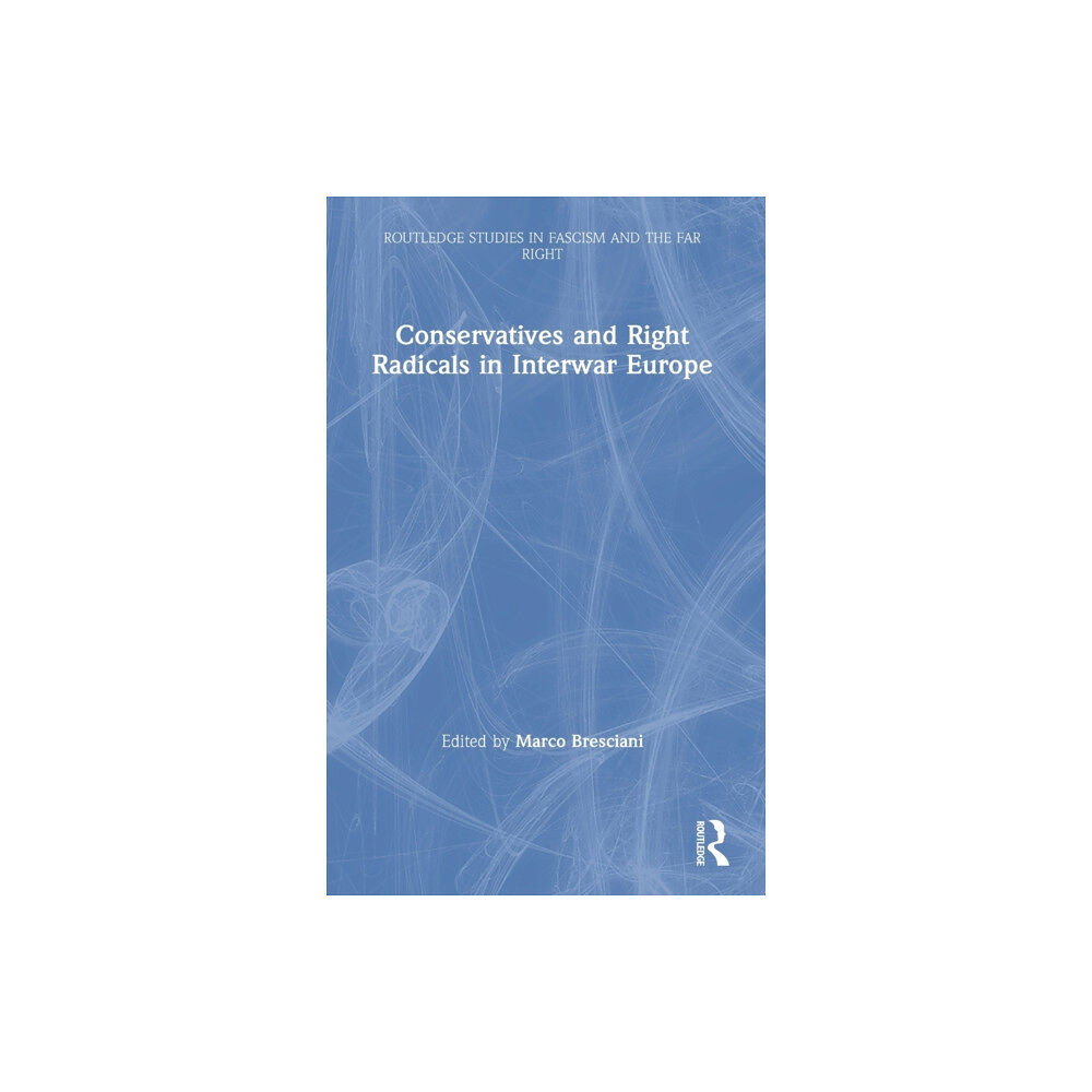 Taylor & francis ltd Conservatives and Right Radicals in Interwar Europe (inbunden, eng)