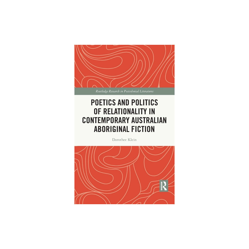 Taylor & francis ltd Poetics and Politics of Relationality in Contemporary Australian Aboriginal Fiction (inbunden, eng)