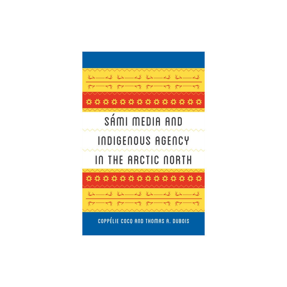 University of Washington Press Sami Media and Indigenous Agency in the Arctic North (häftad, eng)