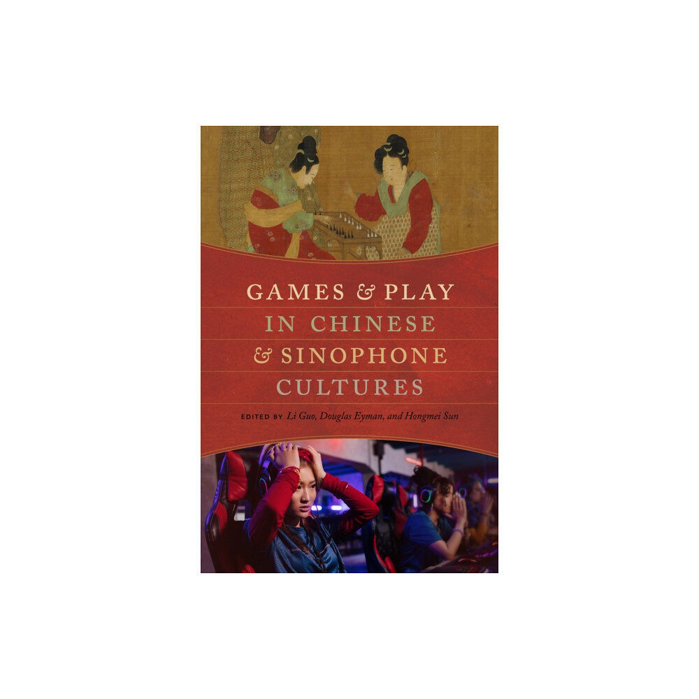 University of Washington Press Games and Play in Chinese and Sinophone Cultures (häftad, eng)