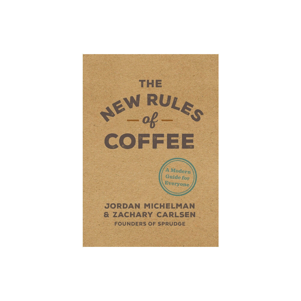 Ten Speed Press The New Rules of Coffee (inbunden, eng)