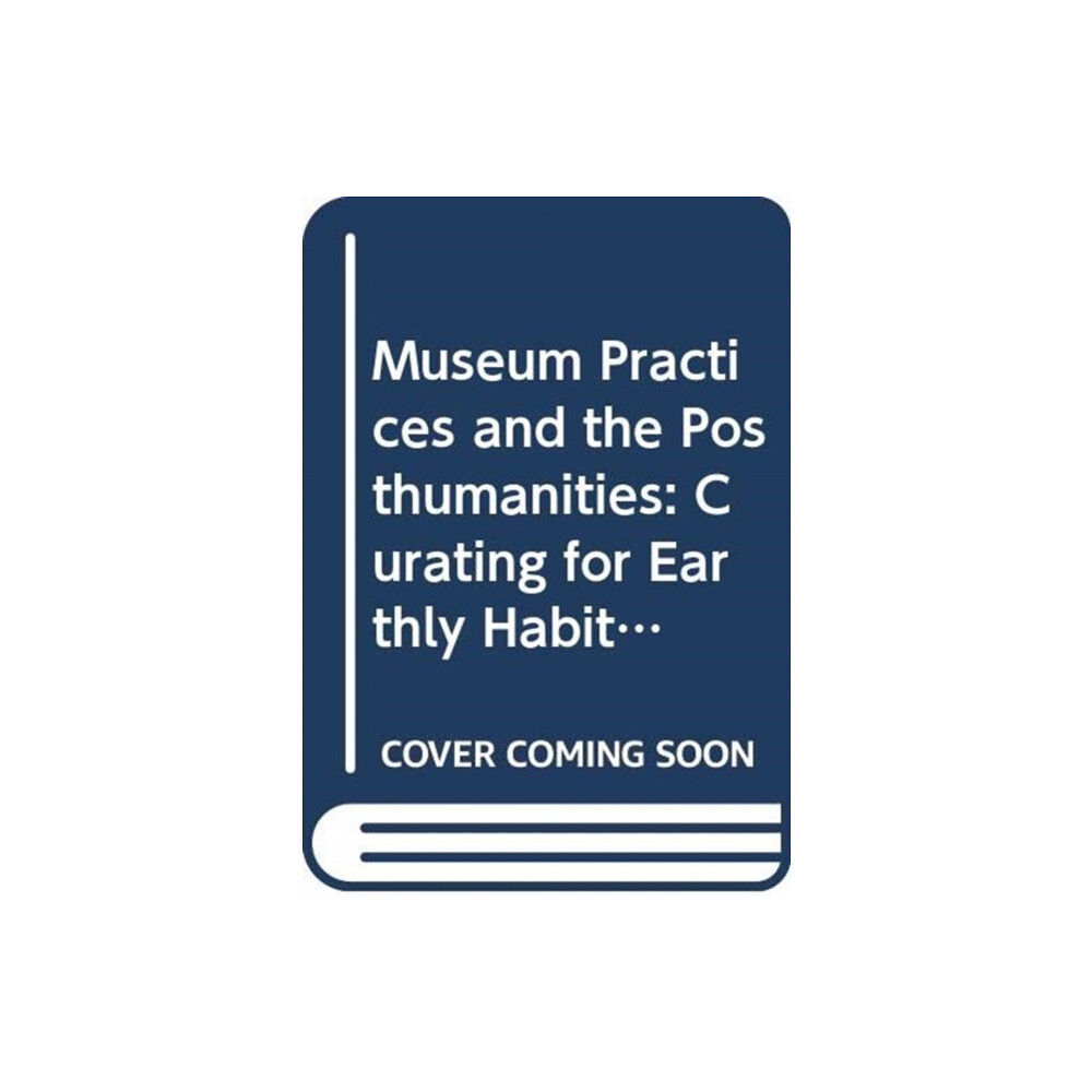 Taylor & francis ltd Museum Practices and the Posthumanities (häftad, eng)