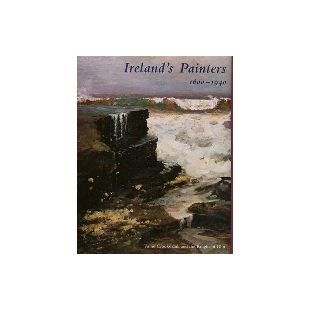 Yale university press Ireland’s Painters, 1600-1940 (inbunden, eng)