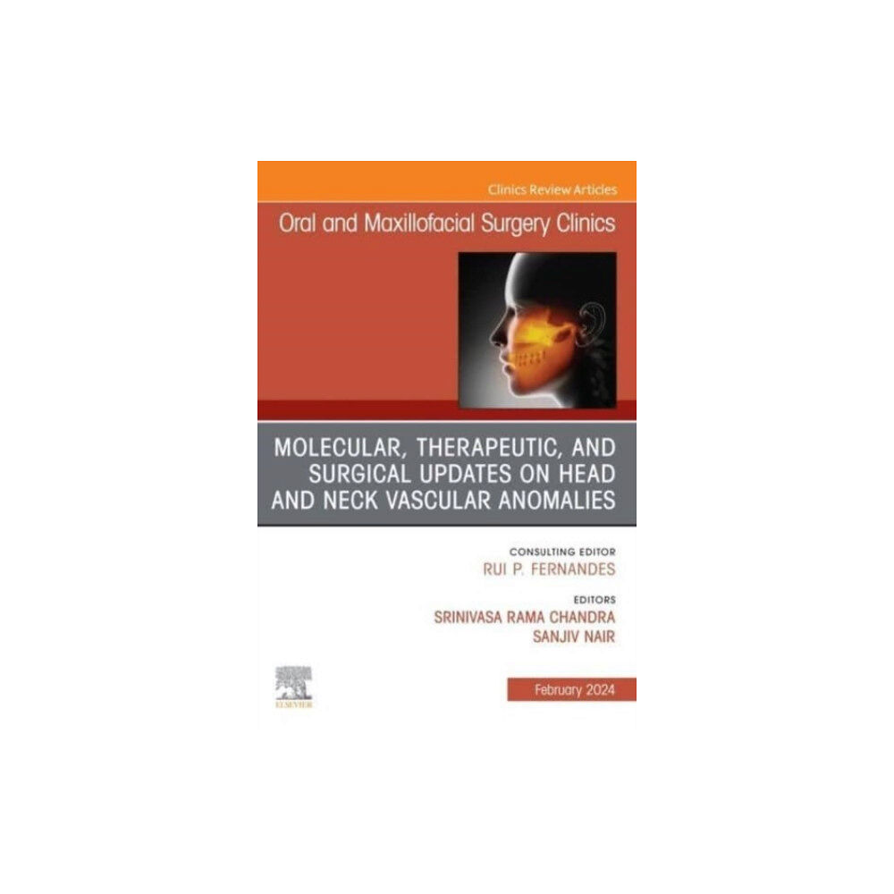 Elsevier Health Sciences Molecular, Therapeutic, and Surgical Updates on Head and Neck Vascular Anomalies, An Issue of Oral and Maxillofacial Sur...