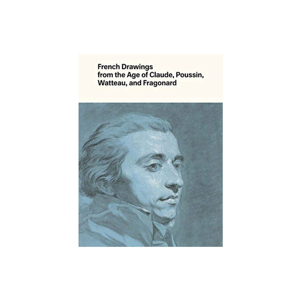 Yale university press French Drawings from the Age of Claude, Poussin, Watteau, and Fragonard (inbunden, eng)