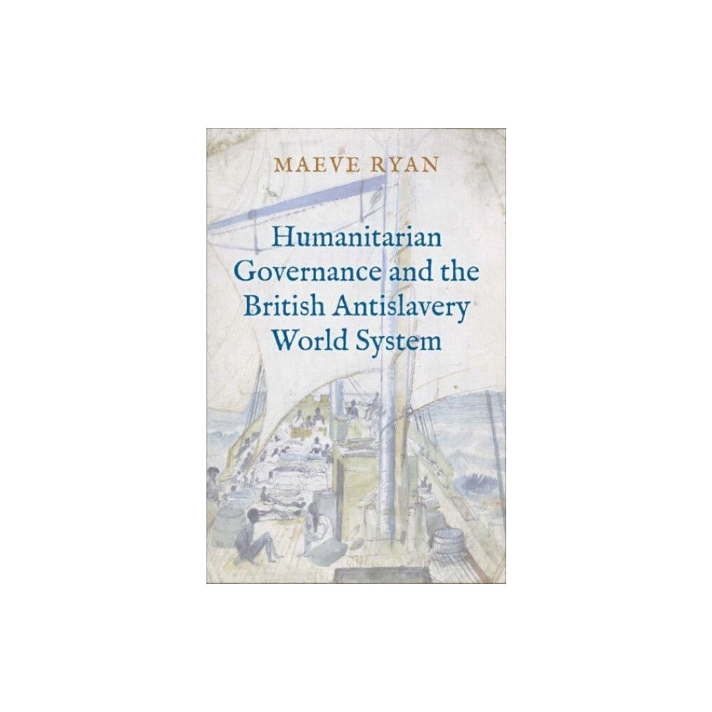 Yale university press Humanitarian Governance and the British Antislavery World System (inbunden, eng)