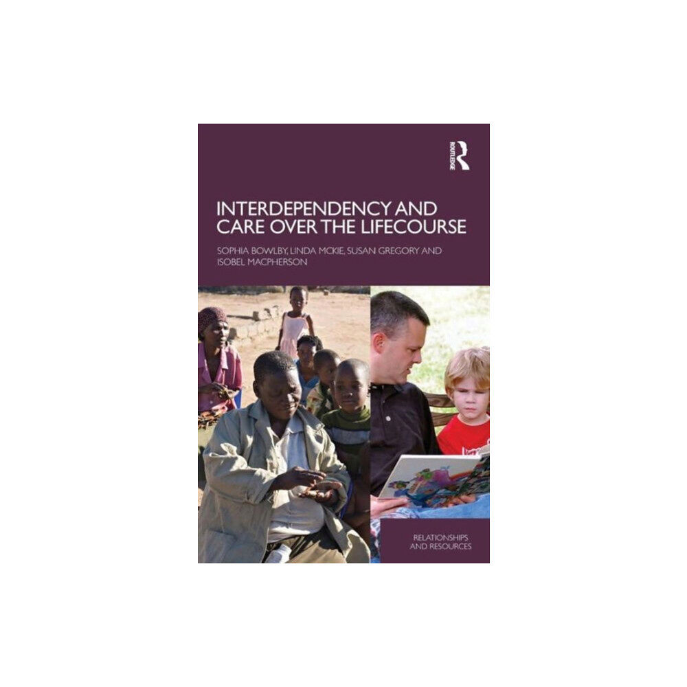 Taylor & francis ltd Interdependency and Care over the Lifecourse (häftad, eng)
