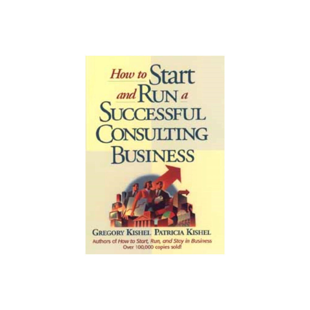 John Wiley & Sons Inc How to Start and Run a Successful Consulting Business (inbunden, eng)