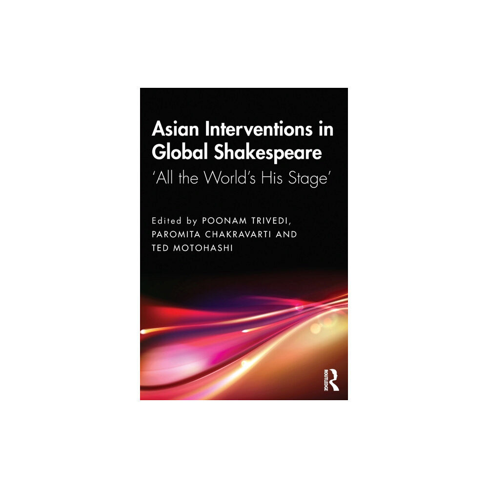 Taylor & francis ltd Asian Interventions in Global Shakespeare (häftad, eng)