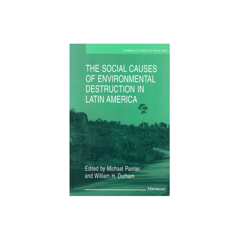 The University of Michigan Press The Social Causes of Environmental Destruction in Latin America (häftad, eng)