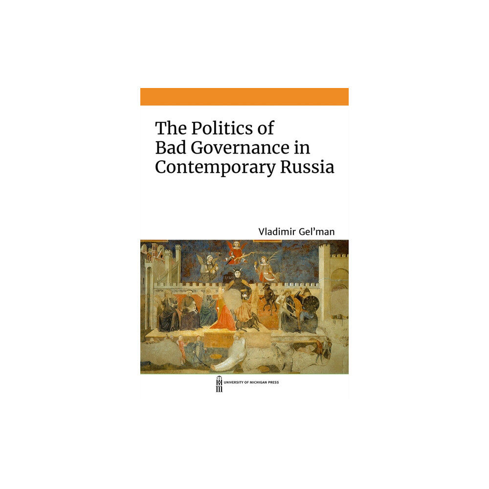 The University of Michigan Press The Politics of Bad Governance in Contemporary Russia (inbunden, eng)