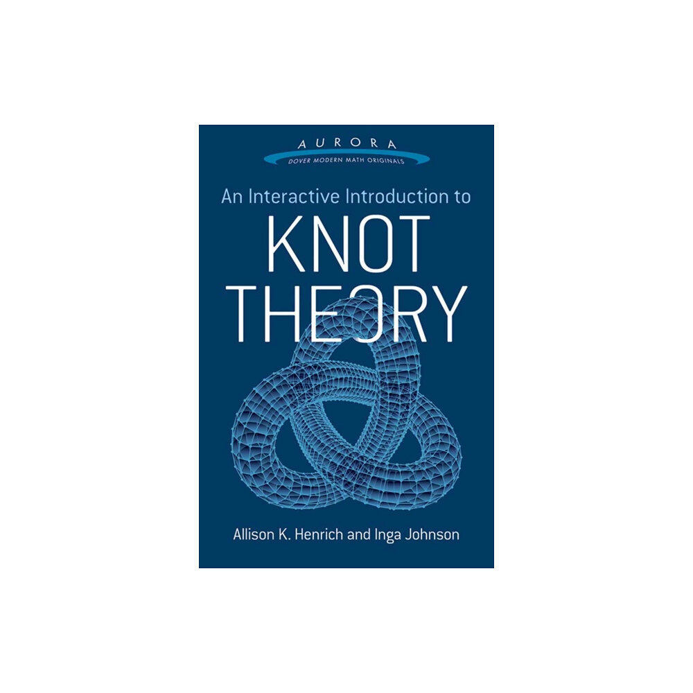 Dover publications inc. Interactive Introduction to Knot Theory (häftad, eng)