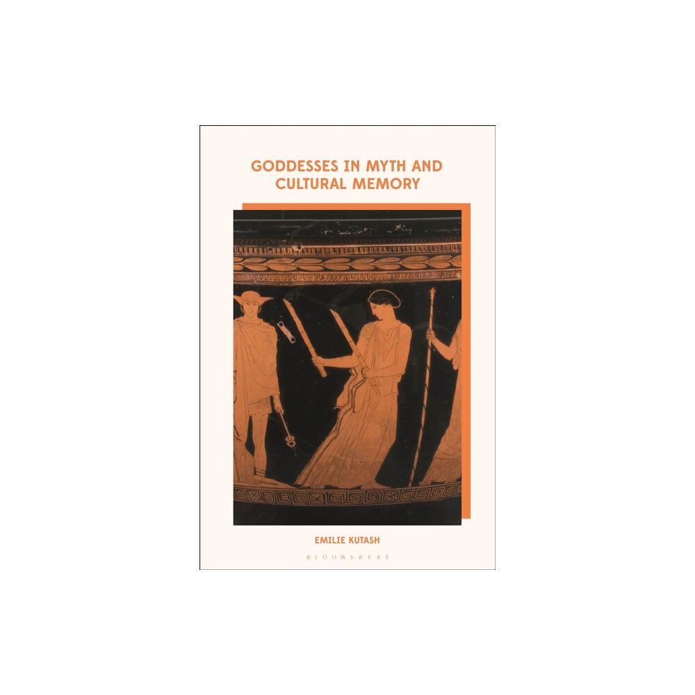 Bloomsbury Publishing PLC Goddesses in Myth and Cultural Memory (inbunden, eng)