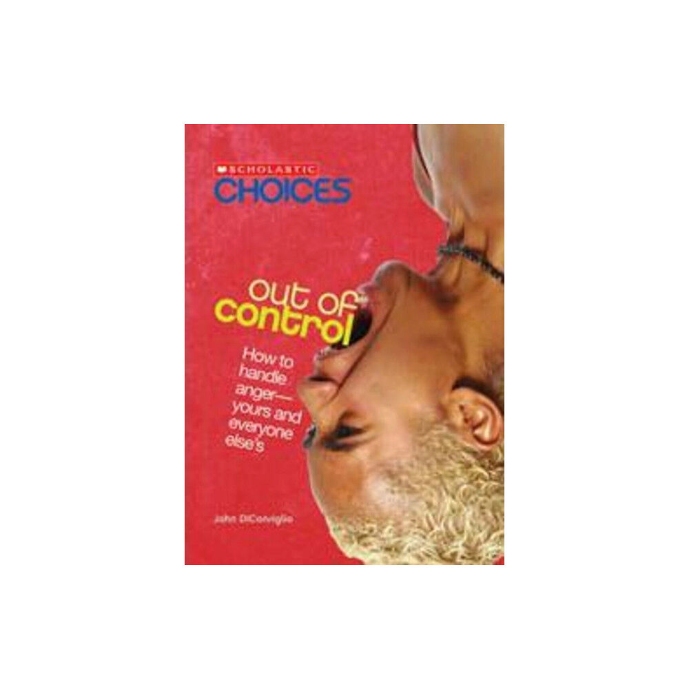 Scholastic Inc. Out of Control: How to Handle Anger--Yours and Everyone Else's (Scholastic Choices) (häftad, eng)