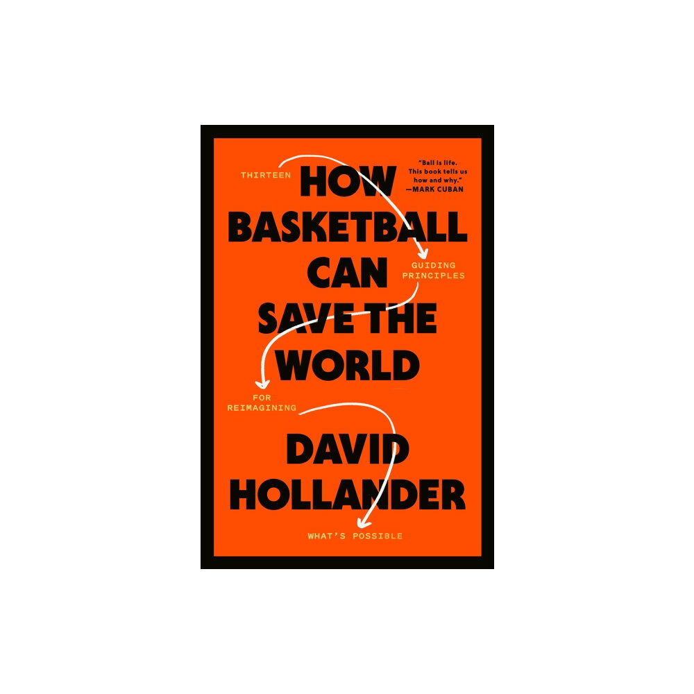 Potter/Ten Speed/Harmony/Rodale How Basketball Can Save the World (inbunden, eng)