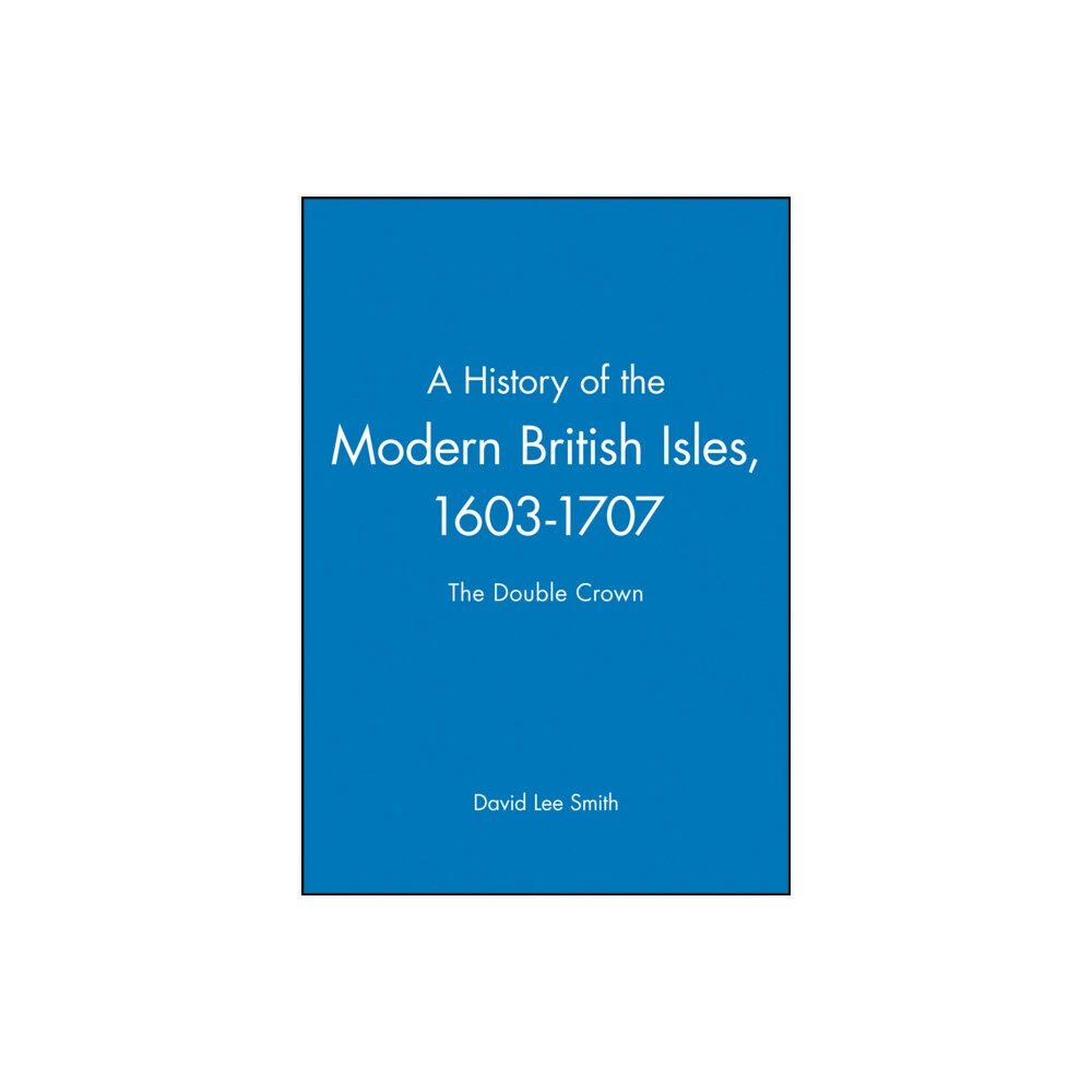 John Wiley And Sons Ltd A History of the Modern British Isles, 1603-1707 (häftad, eng)