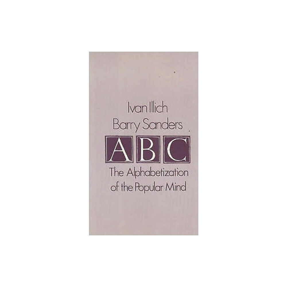 Marion Boyars Publishers Ltd A. B. C. - Alphabetization of the Popular Mind (inbunden, eng)