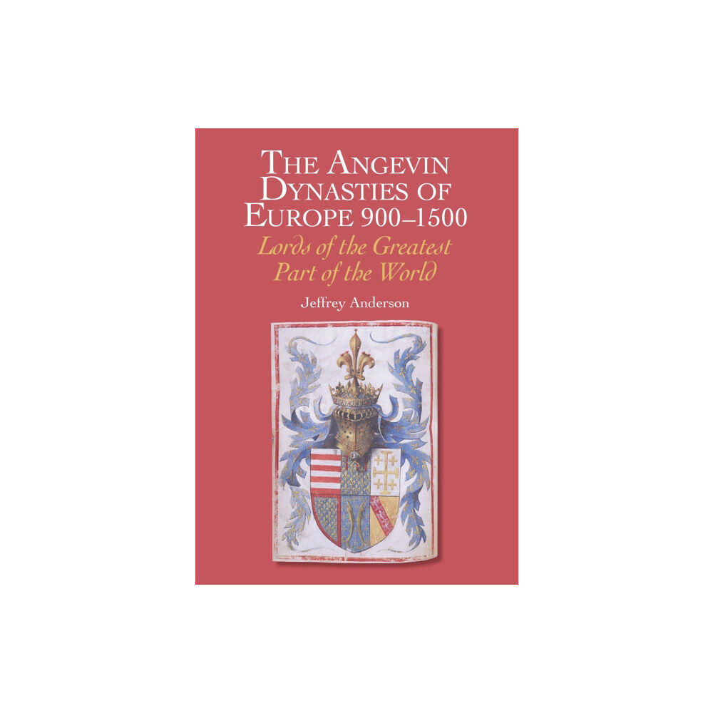 The Crowood Press Ltd The Angevin Dynasties of Europe 900-1500 (inbunden, eng)