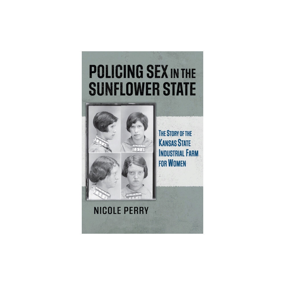 University Press of Kansas Policing Sex in the Sunflower State (häftad, eng)