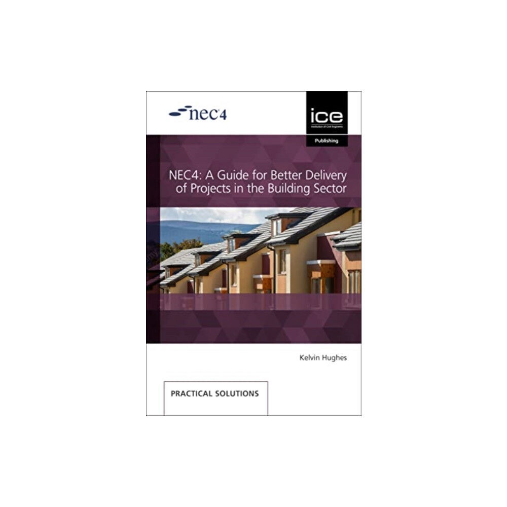 ICE Publishing NEC4: A Guide for Better Delivery of Projects in the Building Sector (häftad, eng)