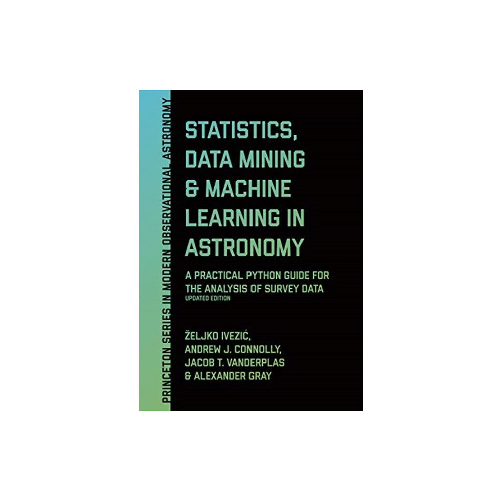 Princeton University Press Statistics, Data Mining, and Machine Learning in Astronomy (inbunden, eng)