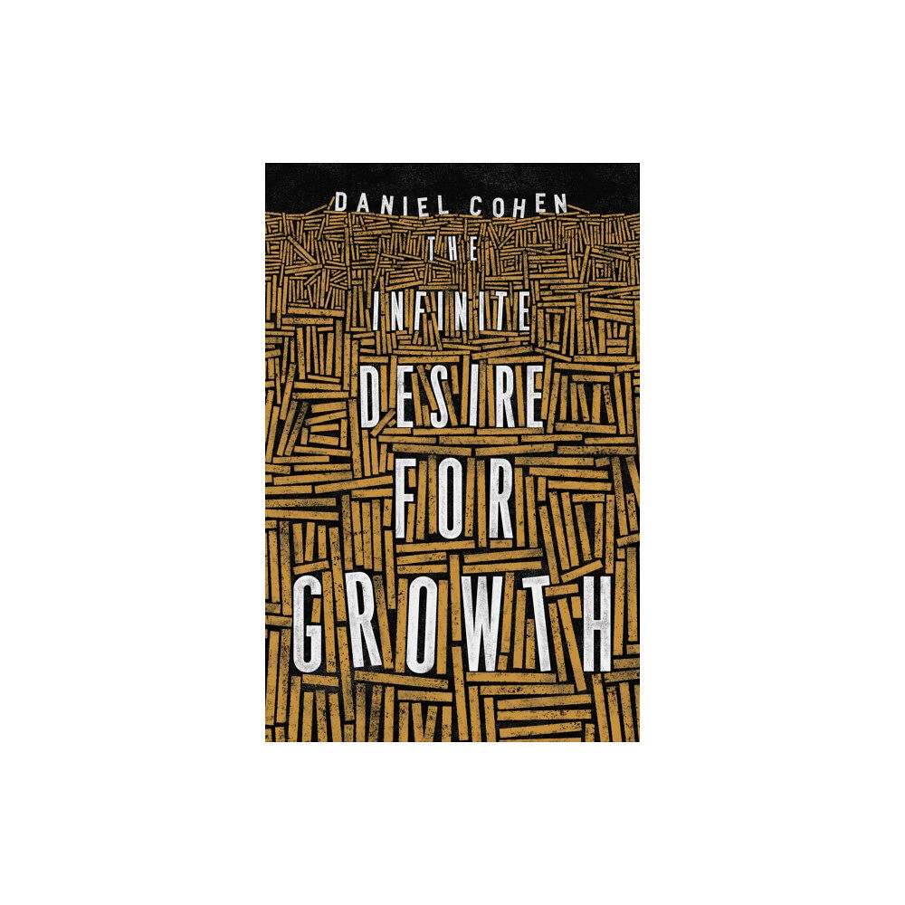 Princeton University Press The Infinite Desire for Growth (häftad, eng)