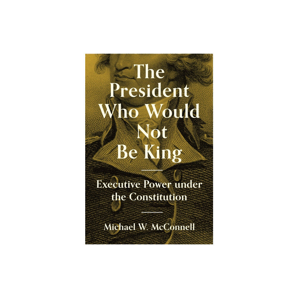 Princeton University Press The President Who Would Not Be King (häftad, eng)