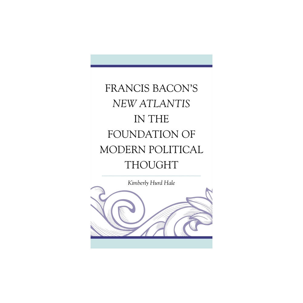 Lexington books Francis Bacon's New Atlantis in the Foundation of Modern Political Thought (inbunden, eng)