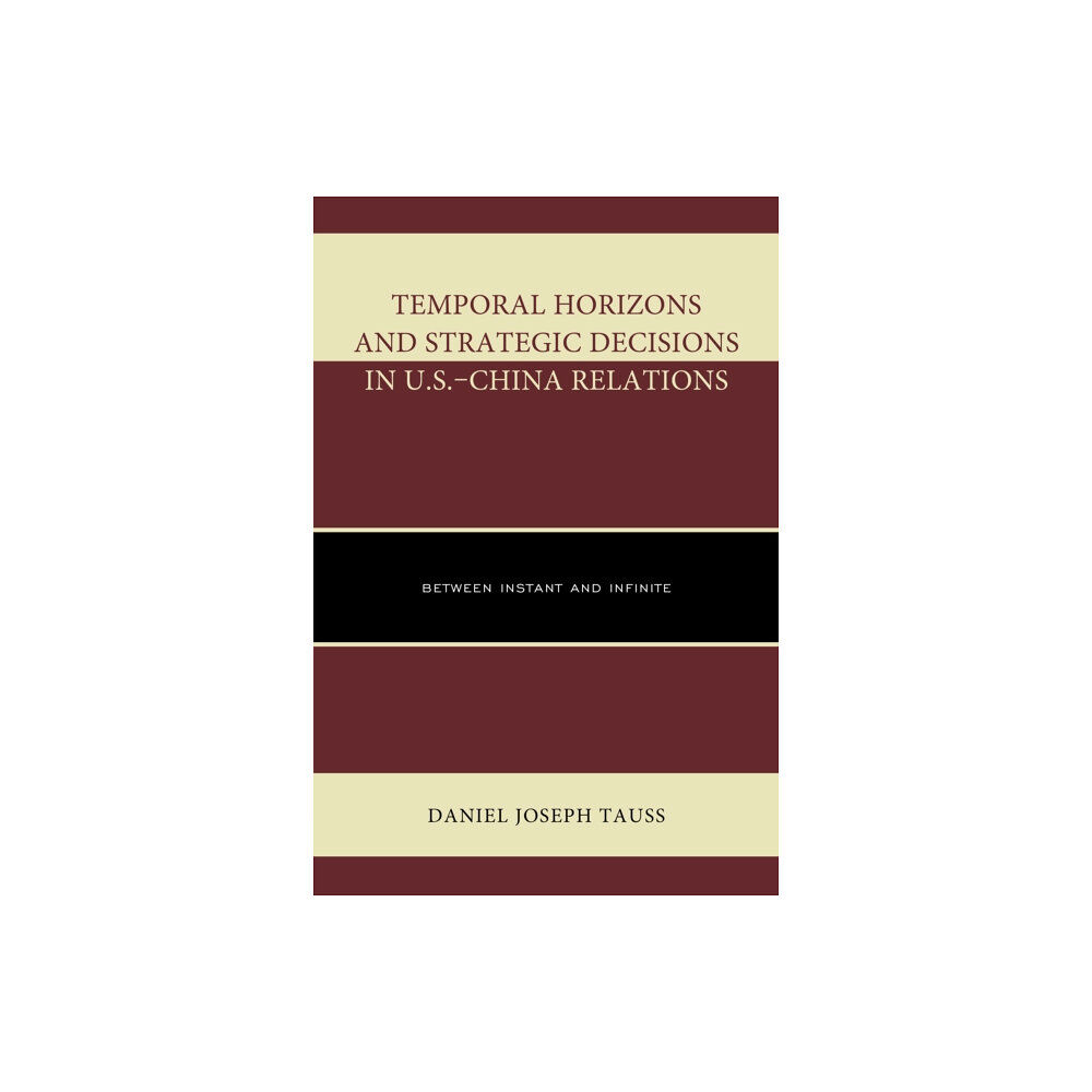 Lexington books Temporal Horizons and Strategic Decisions in U.S.–China Relations (inbunden, eng)