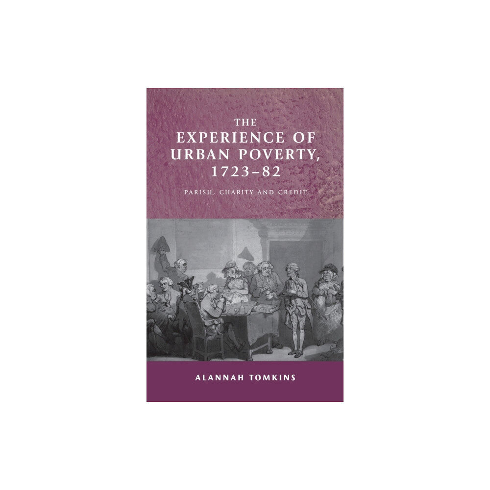 Manchester university press The Experience of Urban Poverty, 1723–82 (inbunden, eng)