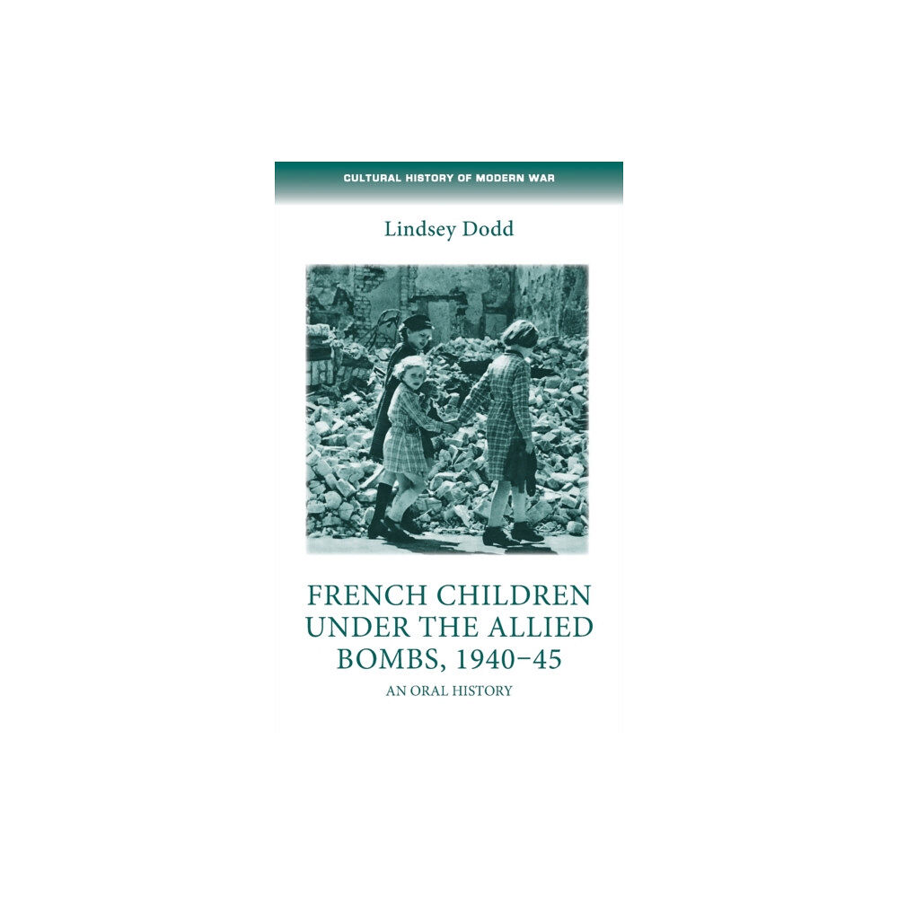 Manchester university press French Children Under the Allied Bombs, 1940–45 (inbunden, eng)