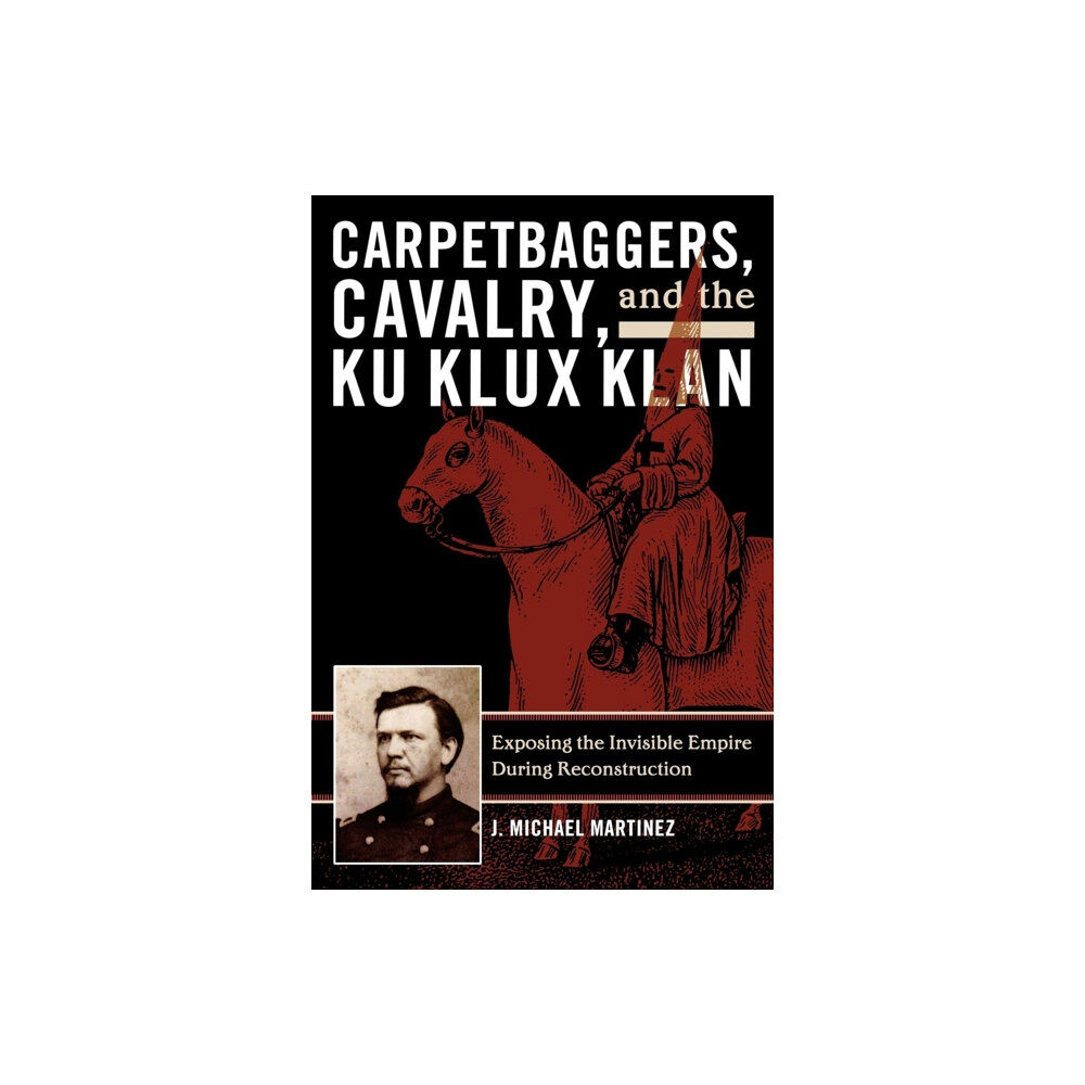 Rowman & littlefield Carpetbaggers, Cavalry, and the Ku Klux Klan (häftad, eng)