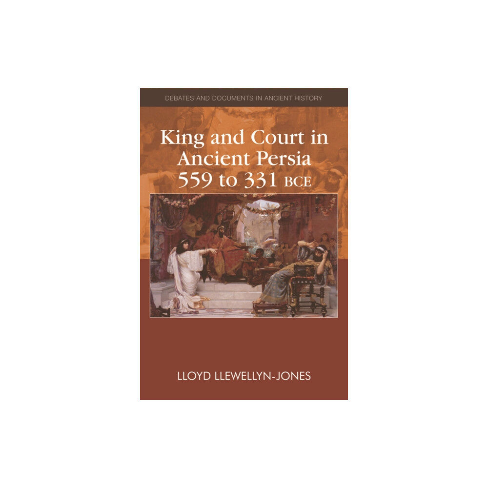 Edinburgh university press King and Court in Ancient Persia 559 to 331 BCE (häftad, eng)