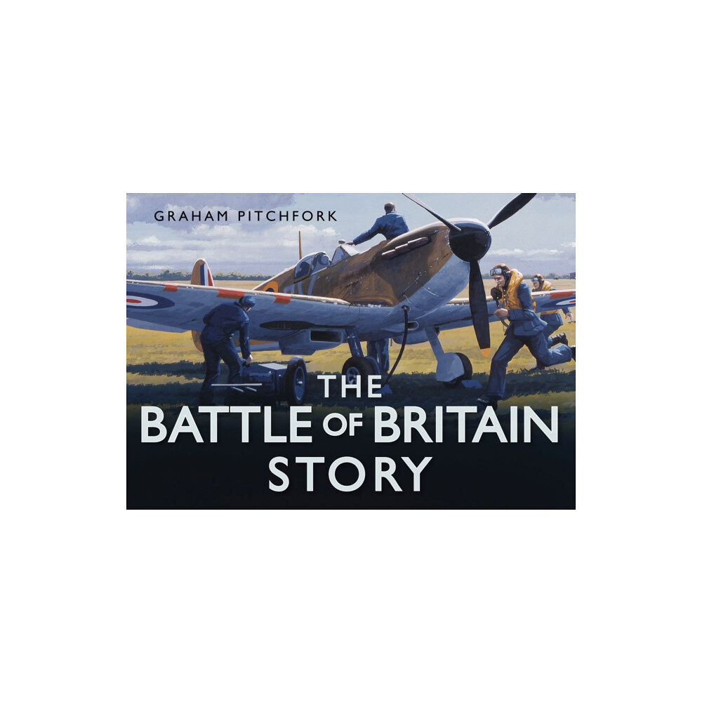 The History Press Ltd The Battle of Britain Story (inbunden, eng)