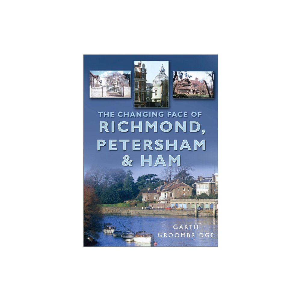 The History Press Ltd The Changing Face of Richmond, Petersham and Ham (häftad, eng)