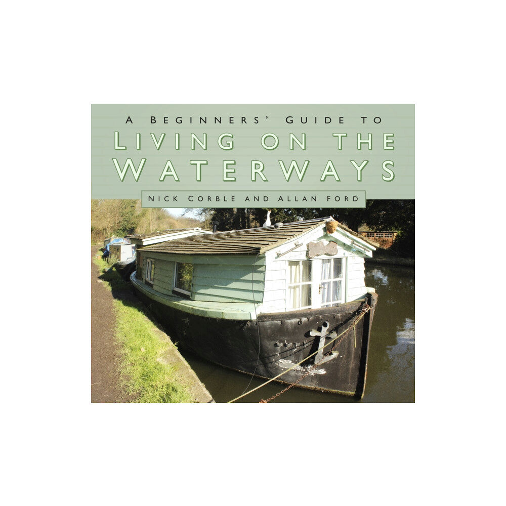 The History Press Ltd A Beginners' Guide to Living on the Waterways (häftad, eng)