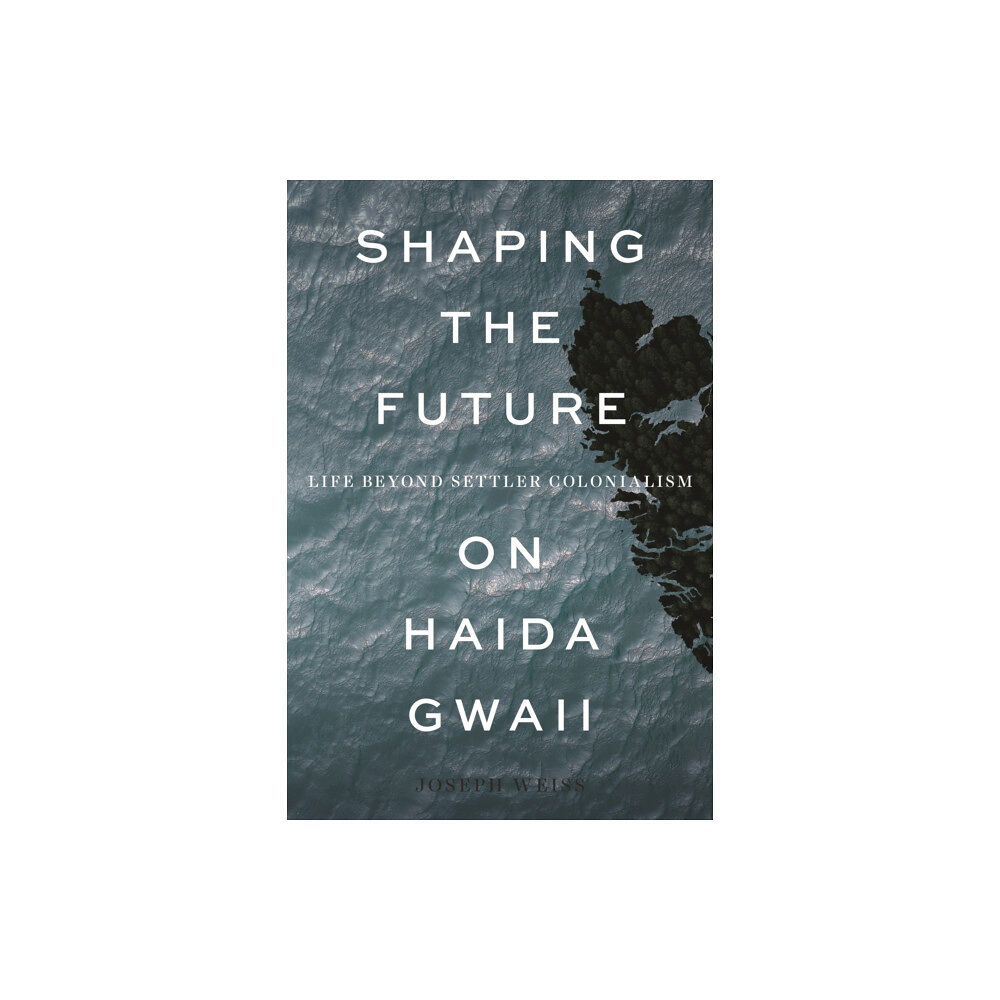 University of british columbia press Shaping the Future on Haida Gwaii (inbunden, eng)