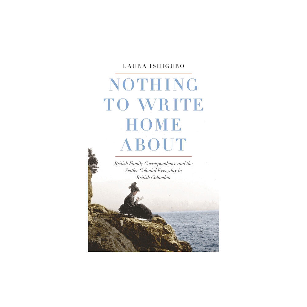 University of british columbia press Nothing to Write Home About (inbunden, eng)