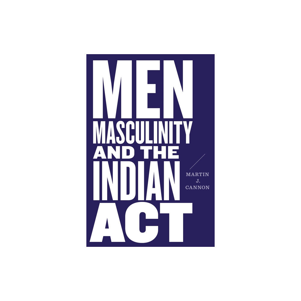 University of british columbia press Men, Masculinity, and the Indian Act (häftad, eng)