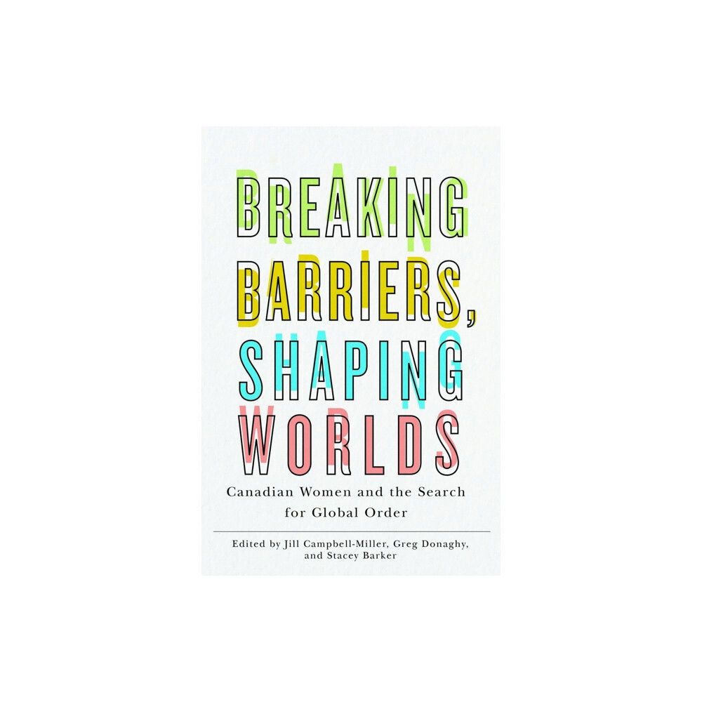 University of british columbia press Breaking Barriers, Shaping Worlds (inbunden, eng)