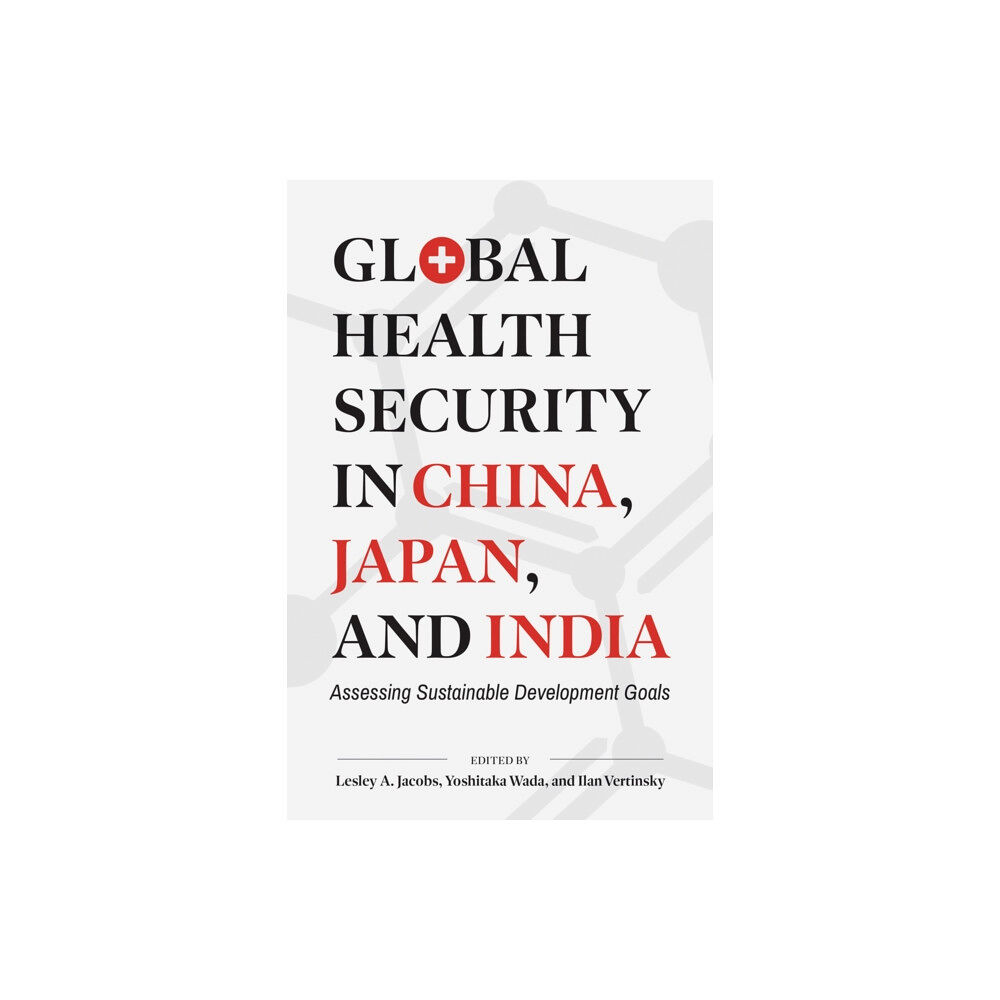 University of british columbia press Global Health Security in China, Japan, and India (häftad, eng)