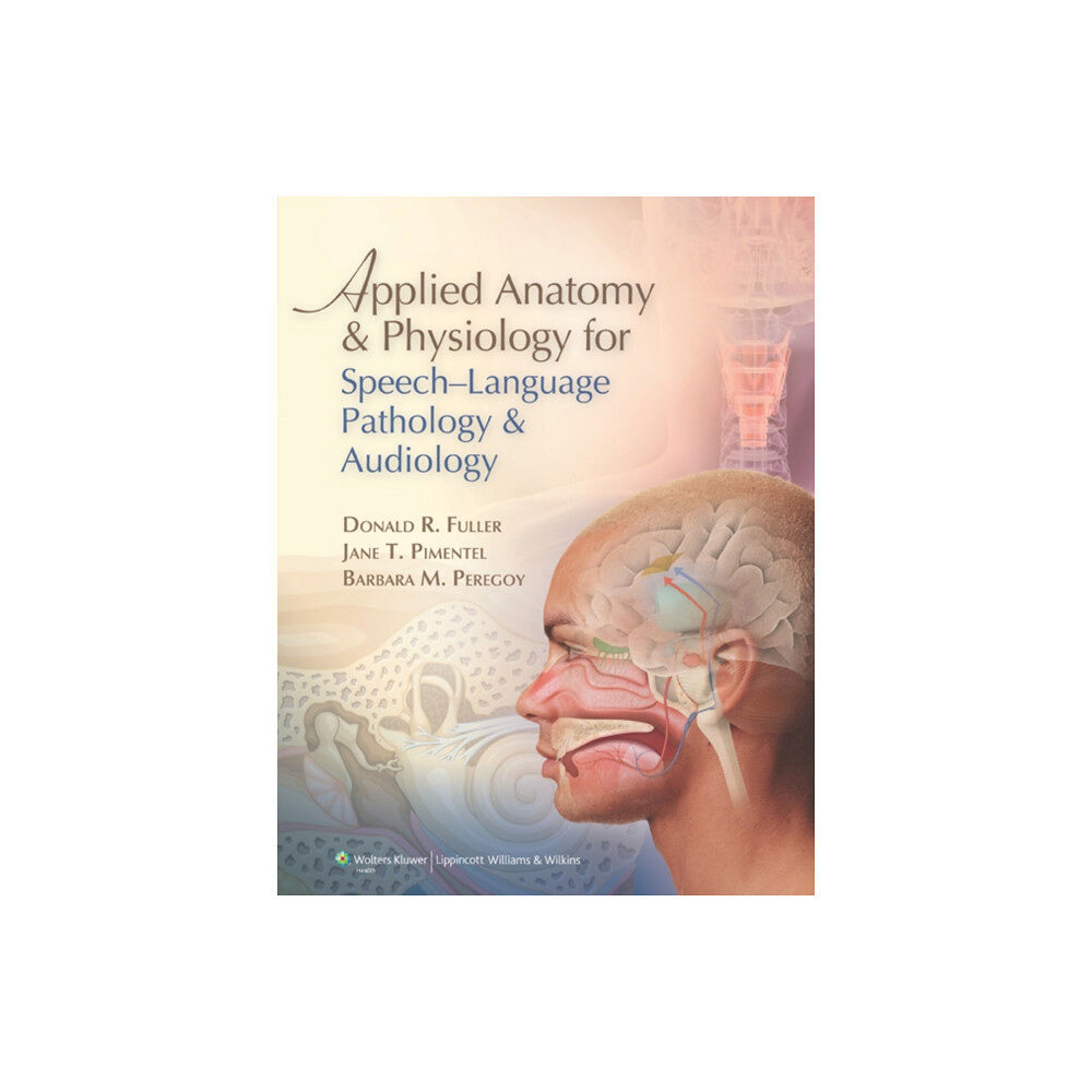 Lippincott Williams and Wilkins Applied Anatomy and Physiology for Speech-Language Pathology and Audiology (inbunden, eng)