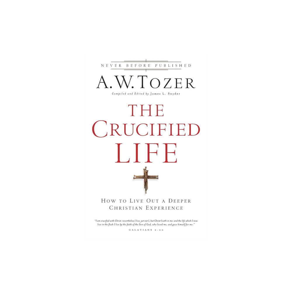 Baker publishing group The Crucified Life – How To Live Out A Deeper Christian Experience (häftad, eng)