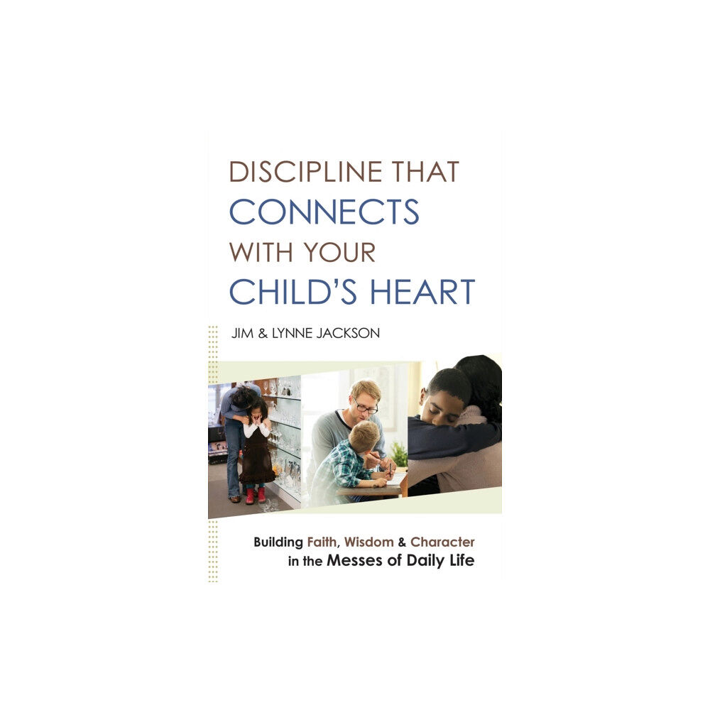 Baker publishing group Discipline That Connects With Your Child`s Heart – Building Faith, Wisdom, and Character in the Messes of Daily Life (hä...