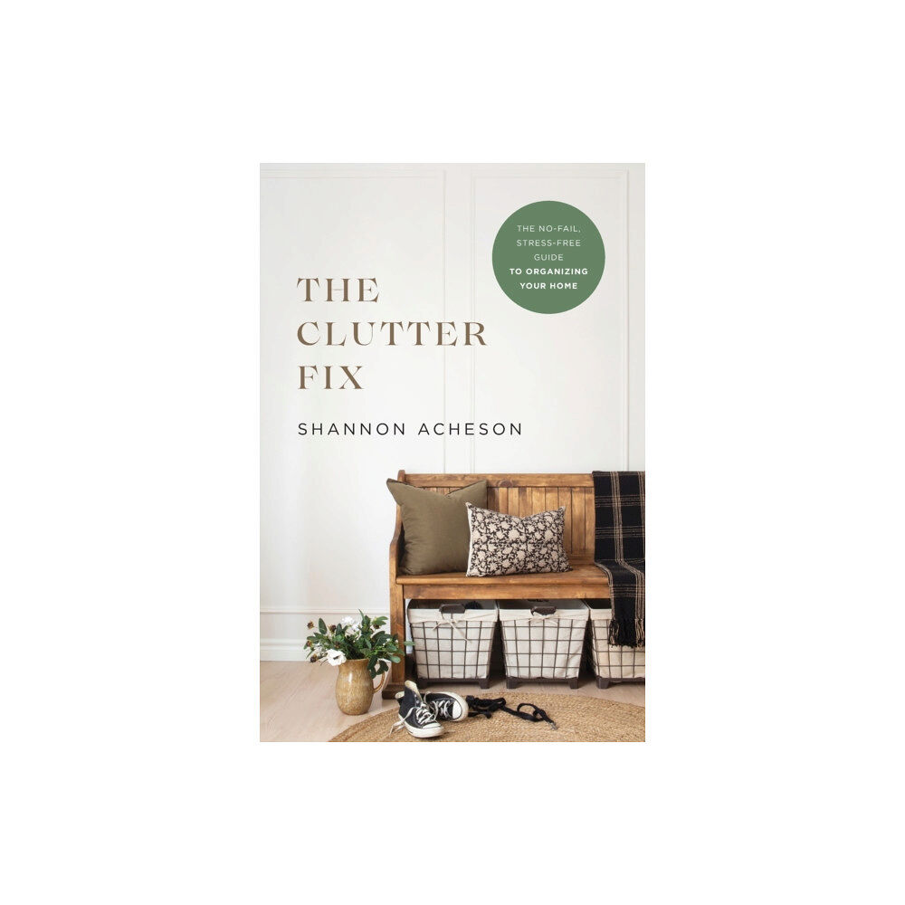 Baker publishing group The Clutter Fix – The No–Fail, Stress–Free Guide to Organizing Your Home (häftad, eng)