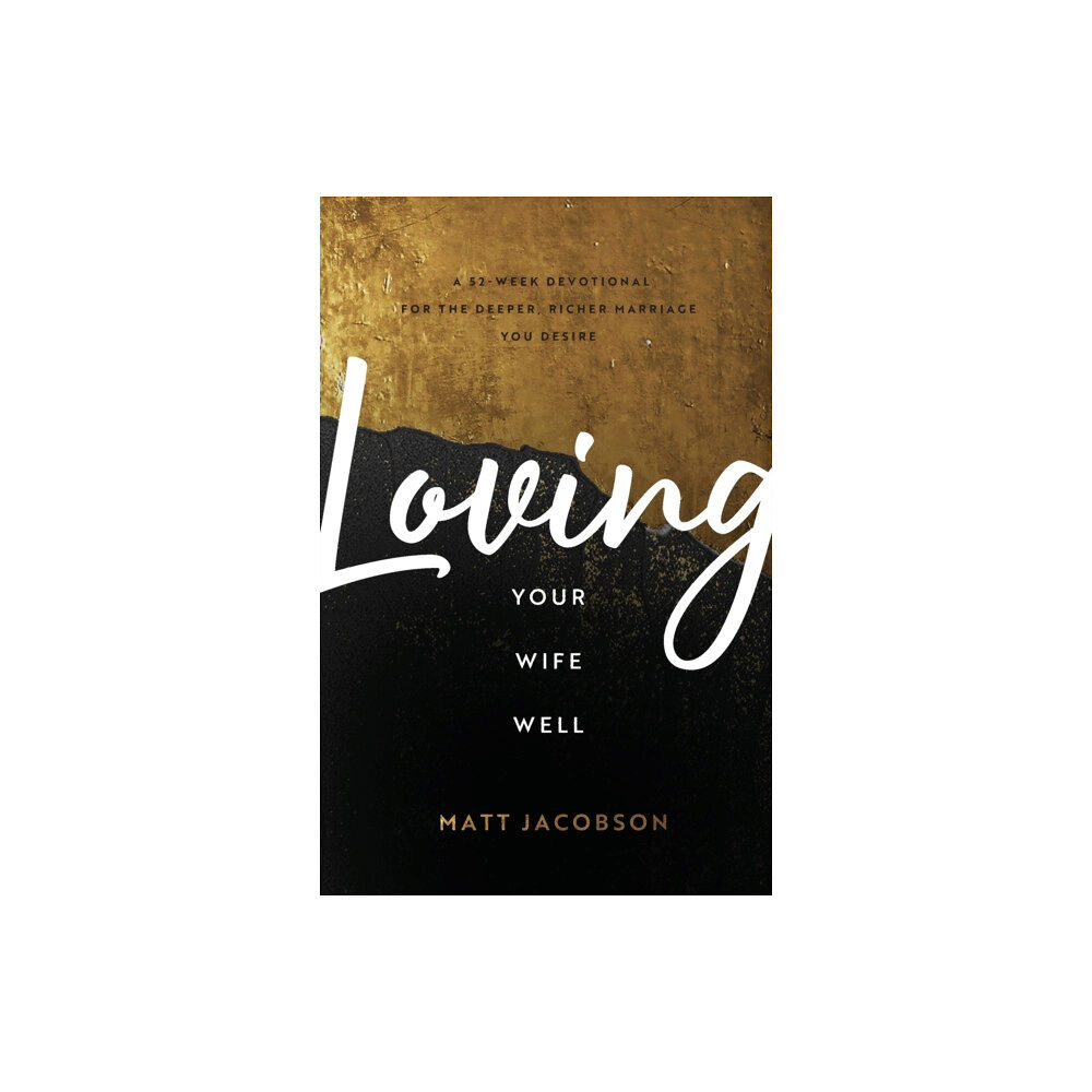 Baker publishing group Loving Your Wife Well – A 52–Week Devotional for the Deeper, Richer Marriage You Desire (häftad, eng)