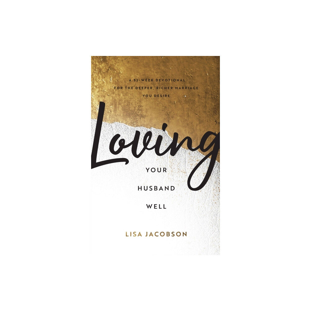 Baker publishing group Loving Your Husband Well – A 52–Week Devotional for the Deeper, Richer Marriage You Desire (häftad, eng)