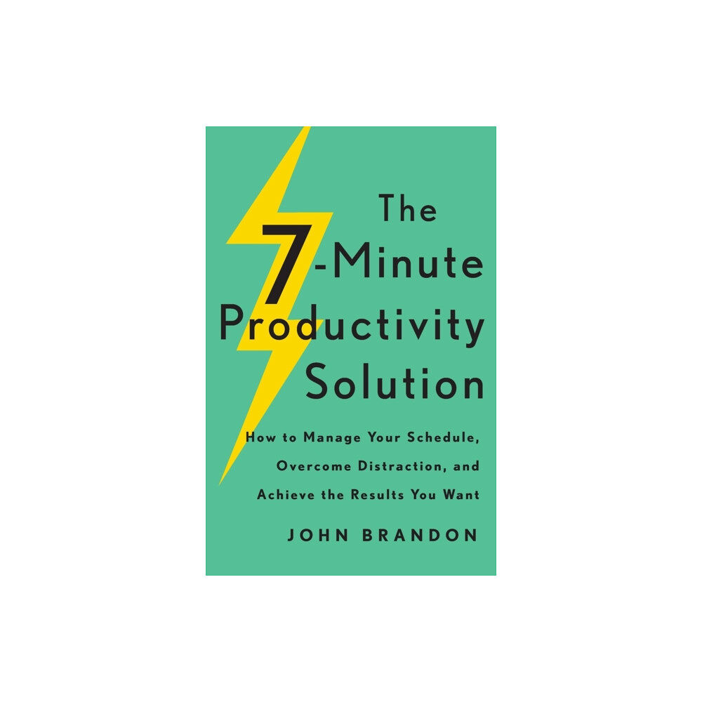 Baker publishing group The 7–Minute Productivity Solution – How to Manage Your Schedule, Overcome Distraction, and Achieve the Results You Want...